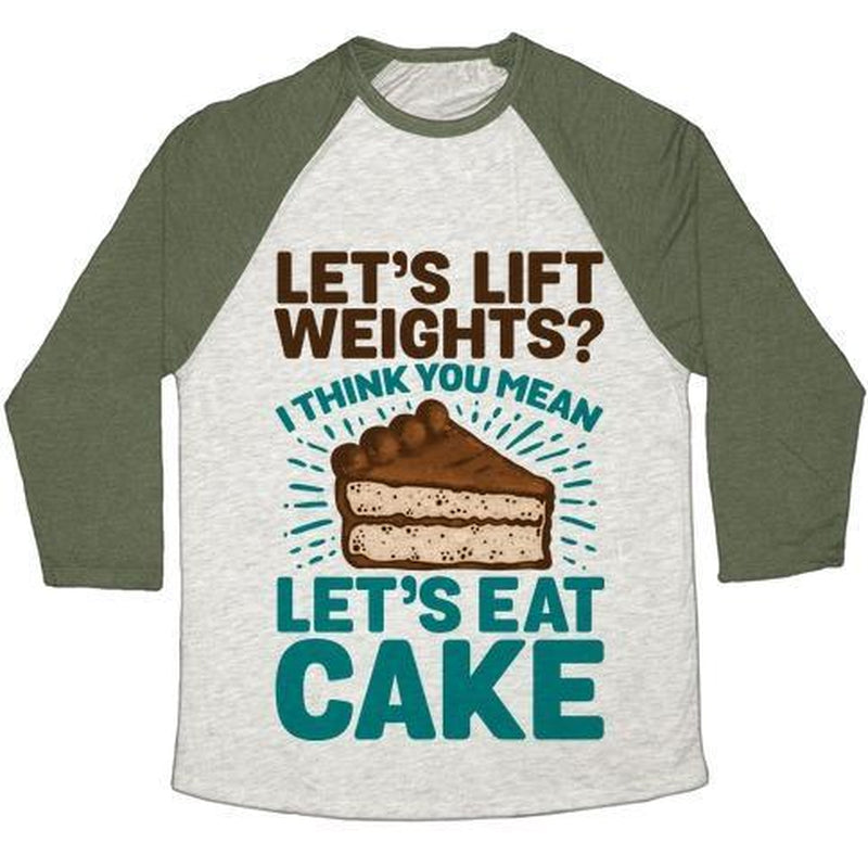 LET'S LIFT WEIGHTS? I THINK YOU MEAN LET'S EAT CAKE UNISEX TRI-BLEND BASEBALL TEE